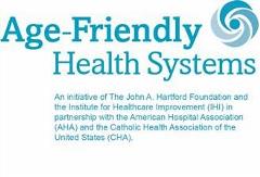 Age-Friendly Health Systems: An initiative of The John A. Hartford Foundation and the Institute for Healthcare Improvement (IHI) in partnership with the American Hospital Association (AHA) and the Catholic Health Association of the Unired States (CHA).