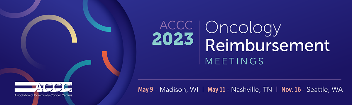 ACCC 2023 Oncology Reimbursement Meetings