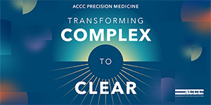 ACCC Precision Medicine: Transforming Complex to Clear